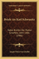 Briefe An Karl Schwanitz: Nebst Briefen Der Mutter Scheffels, 1845-1886 (1906) 1167584023 Book Cover