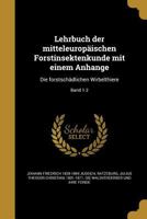 Lehrbuch der mitteleurop�ischen Forstinsektenkunde mit einem Anhange: Die forstsch�dlichen Wirbelthiere; Band 1-2 1363708481 Book Cover