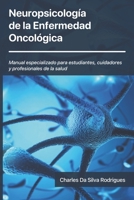 Neuropsicolog�a de la Enfermedad Oncol�gica: Manual especializado para estudiantes, cuidadores y profesionales de la salud B08XN9G7VV Book Cover