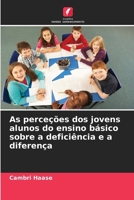 As perceções dos jovens alunos do ensino básico sobre a deficiência e a diferença (Portuguese Edition) 6209940471 Book Cover