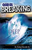 God Is Breaking Up the Deep: Rise Up from the Deep Into Your Place of Purpose. 147974316X Book Cover