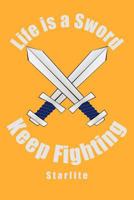 Life is a Sword, Keep Fighting 1453577742 Book Cover