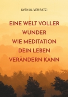 Eine Welt voller Wunder: Wie Meditation dein Leben verändern kann (German Edition) 3759799604 Book Cover