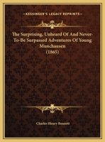 The Surprising, Unheard Of And Never-To-Be Surpassed Adventures Of Young Munchausen 110450796X Book Cover