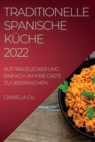 Traditionelle Spanische Küche 2022: Aufträgelecker Und Einfach Um Ihre Gäste Zu Überraschen 1837890919 Book Cover
