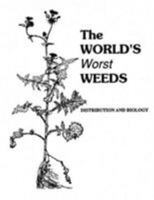 The World's Worst Weeds: Distribution and Biology 0894644157 Book Cover