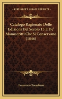 Catalogo Ragionato Delle Edizioni Del Secolo 15 E De' Manoscritti Che Si Conservano (1846) 1160822859 Book Cover