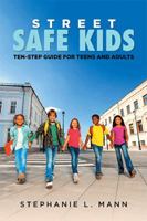 Street-Safe Kids: Ten-Step Guide for Teens and Adults 1514427966 Book Cover