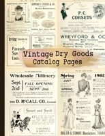 Vintage Dry Goods Catalog Pages: 20-sheet Collection of Ephemera for Junk Journals, Scrapbooking, Collage, Decoupage, Cardmaking, Mixed Media and Many Other Crafts B08ZBPK64P Book Cover
