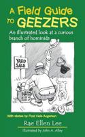A Field Guide to Geezers: An Illustrated Look at a Curious Branch of Hominids 1484924126 Book Cover