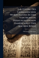 Lautlehre Des Germanischen Wortchatzes in Der Von Morton Herausgegebenen Handschrift Der Ancren Riwle 1247699587 Book Cover