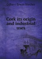 Cork Its Origin and Industrial Uses 5518507429 Book Cover