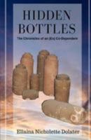 Hidden Bottles: The Chronicles of an (Ex) Co-Dependent 1542979625 Book Cover