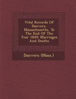 Vital Records of Danvers, Massachusetts, to the End of the Year 1849 ..., Volume 2 128695553X Book Cover
