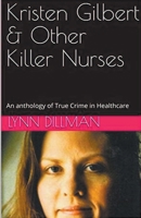 Kristen Gilbert & Other Killer Nurses B0CVL6CJYB Book Cover