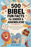 500 Bibel Fun Facts für Kinder & Jugendliche: Entdecken Sie die wilden, seltsamen und beeindruckenden Momente, die Sie in der Sonntagsschule nie gelernt haben B0G4FVPLHS Book Cover