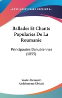 Ballades Et Chants Popularies De La Roumanie: Principautes Danubiennes 1167576551 Book Cover