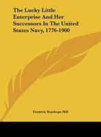 The Lucky Little Enterprise And Her Successors In The United States Navy, 1776-1900 1149622571 Book Cover