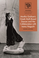 Martha Graham's Greek Myth-Based Dances and Her Collaboration with Isamu Noguchi (IMAGINES – Classical Receptions in the Visual and Performing Arts) 1350160164 Book Cover