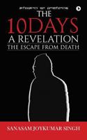 The 10 Days - A Revelation: The Escape from Death 194582560X Book Cover