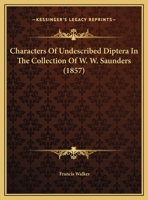 Characters Of Undescribed Diptera In The Collection Of W. W. Saunders 1120173906 Book Cover