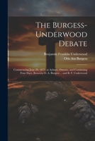 The Burgess-Underwood Debate: Commencing June 29, 1875, at Aylmer, Ontario, and Continuing Four Days, Between O. A. Burgess ... and B. F. Underwood 1021490326 Book Cover
