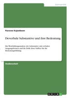 Deverbale Substantive und ihre Bedeutung: Die Wortbildungsanalyse der Substantive mit verbalen Ausgangsformen und die Rolle ihrer Suffixe f�r die Bedeutungsbildung 334634259X Book Cover