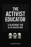 The Activist Educator: A Blueprint for AI in Education B0FHJ7BZX2 Book Cover