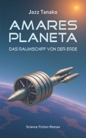 Amares Planeta - Das Raumschiff von der Erde: Science Fiction Roman (German Edition) B0GHRZK6D8 Book Cover