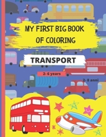 My First Big Book of Coloring – Transport: 40 Beautiful and relaxing drawings to color of cars, trucks, boats and airplanes for preschooler kids - Great Gift for Boys & Girls, Ages 2-6 B08HJ5HLKT Book Cover