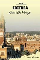 GUÍA DE VIAJE ERITREA 2026: Arquitectura Asmara, Islas del Mar Rojo, Patrimonio Colonial, Paisajes Desérticos y Tradiciones Culturales (Spanish Edition) B0GJZTBHG5 Book Cover