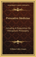 Preventive Medicine: Including A Disquisition On Therapeutic Philosophy 1432551949 Book Cover