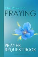 The Power of Praying: Prayer Request Book 1535261897 Book Cover