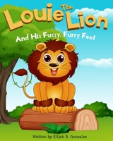 Louie The Lion And His Fuzzy, Furry Feet B08R4YW75B Book Cover