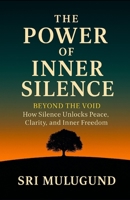 The Power of Inner Silence: BEYOND THE VOID How Silence Unlocks Peace, Clarity, and Inner Freedom B0G5Q1X9S4 Book Cover