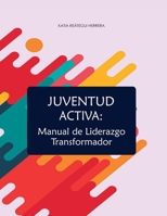JUVENTUD ACTIVA: Manual de Liderazgo Transformador (Manuales) (Spanish Edition) B0DPTMNYZ7 Book Cover