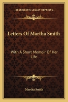 Letters of Martha Smith: With a Short Memoir of Her Life (Classic Reprint) 1245122215 Book Cover