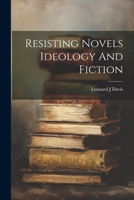 Resisting Novels Ideology And Fiction 1019411813 Book Cover