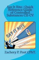 Say It Rite Quick Reference Guide of Controlled Substances CII-CV: Say It Rite Contolled Substance Guide 0982021518 Book Cover