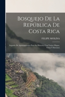 Bosquejo De La República De Costa Rica: Seguido De Apuntamientos Para Su Historia. Con Varios Mapas, Vistas Y Retratos 1016218338 Book Cover