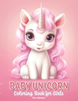 Baby Unicorn: Coloring Book for Girls - 50 Illustrations of Adorable and Cute Unicorn B0CTYPBJ7L Book Cover