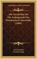 Alte Geschichte Fur Die Anfangsstufe Des Historischen Unterrichts (1884) 112044750X Book Cover