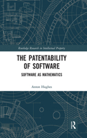 The Patentability of Software: Software as Mathematics 1032241411 Book Cover