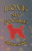 I Love My Poodle - Dog Owner Notebook: Doggy Style Designed Pages for Dog Owner to Note Training Log and Daily Adventures. 172874928X Book Cover