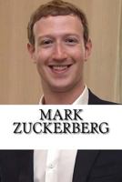 Mark Zuckerberg: A Biography of the Facebook Billionaire 1976275776 Book Cover