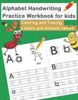 Alphabet Handwriting Practice Workbook for Kids - Coloring and Tracing Letters and Animals names: Preschool Workbook with alphabet letters and Animals B088B4M9Z6 Book Cover