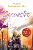 Secuestro: 79 horas Hablando con Dios B0CKN62DTQ Book Cover