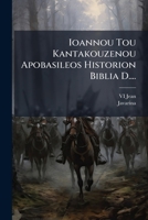 Ioannou Tou Kantakouzenou Apobasileos Historion Biblia D.... 1276112440 Book Cover
