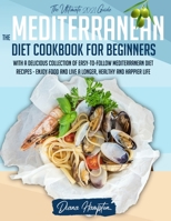 The Mediterranean Diet Cookbook for Beginners: The Ultimate 2021 Guide With A Delicious Collection Of Easy-To-Follow Mediterranean Diet Recipes - Enjoy Food and Live a Longer, Healthy and Happier Life B08YHQVCP1 Book Cover