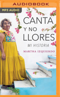 Canta y no llores: Mi historia 1491596430 Book Cover